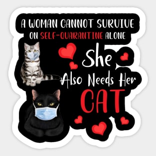 A Woman Cannot Survive On Self-Quarantine Alone Cat Sticker